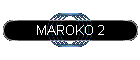 MAROKO 2